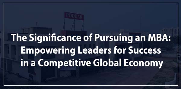 The Significance of Pursuing an MBA: Empowering Leaders for Success in a Competitive Global Economy