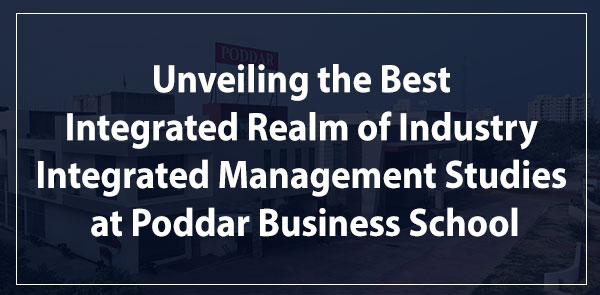Synergizing Success: Unveiling the Best Integrated Realm of Industry Integrated Management Studies at Poddar Business School