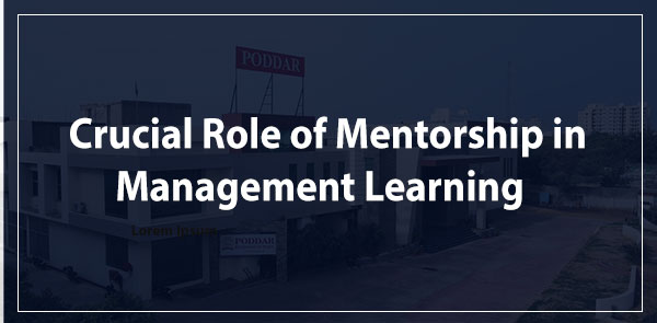 The Crucial Role of Mentorship in Management Learning: A Spotlight on Poddar Business School Faculty Members
