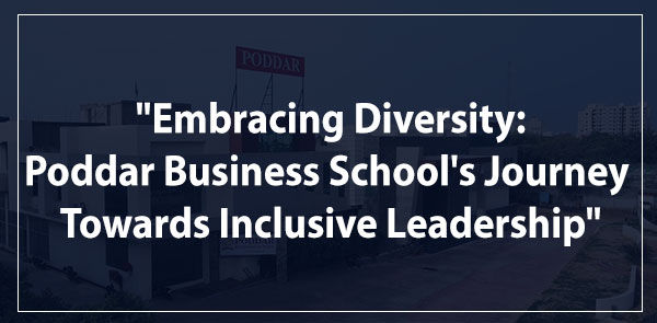 "Embracing Diversity: Poddar Business School's Journey Towards Inclusive Leadership"