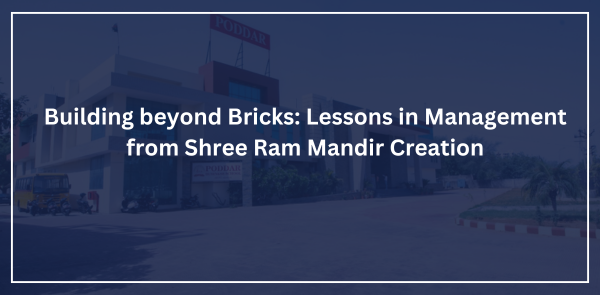 Building beyond Bricks: Lessons in Management from Shree Ram Mandir Creation