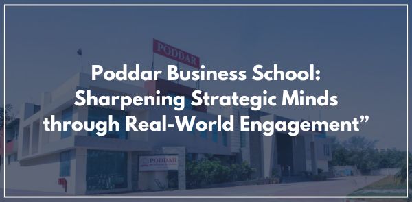 Poddar Business School: Sharpening Strategic Minds through Real-World Engagement”