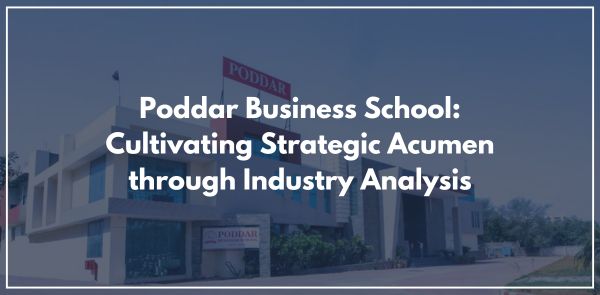 Poddar Business School: Cultivating Strategic Acumen through Industry Analysis