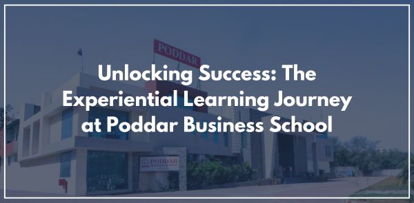 Unlocking Success: The Experiential Learning Journey at Poddar Business School