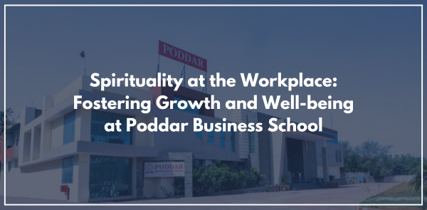 Spirituality at the Workplace: Fostering Growth and Well-being at Poddar Business School
