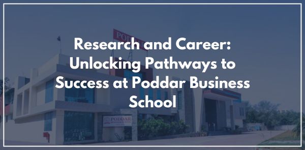 Research and Career: Unlocking Pathways to Success at Poddar Business School