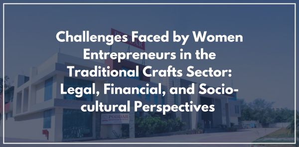 Challenges Faced by Women Entrepreneurs in the Traditional Crafts Sector Legal, Financial, and Socio-cultural Perspectives