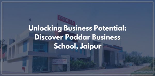Unlocking Business Potential: Discover Poddar Business School, Jaipur