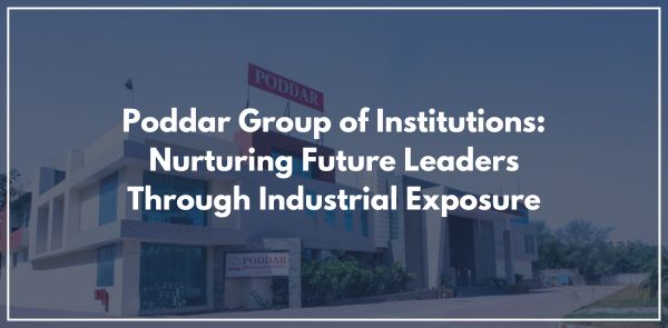 Poddar Group of Institutions Nurturing Future Leaders Through Industrial Exposure