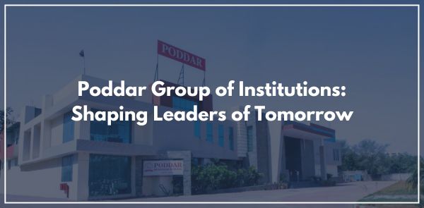 Poddar Group of Institutions Shaping Leaders of Tomorrow