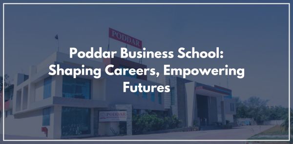 Poddar Business School Shaping Careers, Empowering Futures
