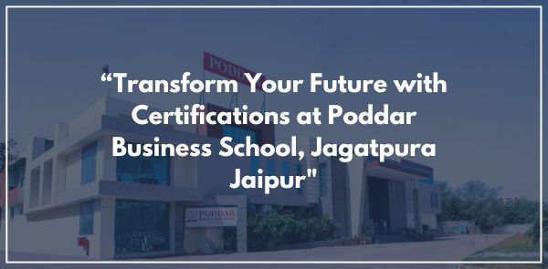 “Transform Your Future with Certifications at Poddar Business School, Jagatpura Jaipur