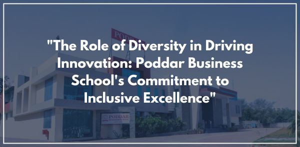 The Role of Diversity in Driving Innovation: Poddar Business School's Commitment to Inclusive Excellence