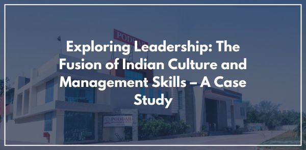 Exploring Leadership The Fusion of Indian Culture and Management Skills – A Case Study