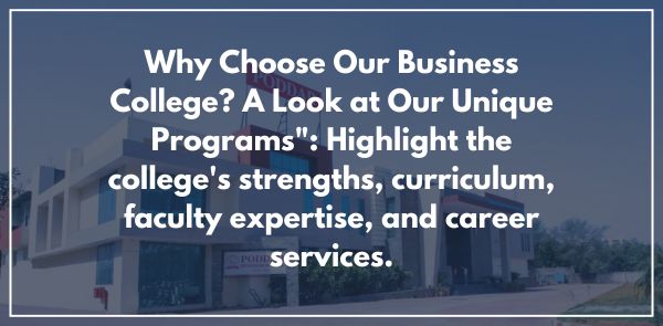 Why Choose Our Business College A Look at Our Unique Programs Highlight the college's strengths, curriculum, faculty expertise, and career services.