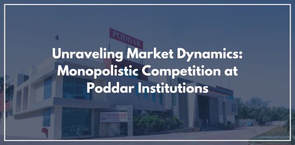 Unraveling Market Dynamics Monopolistic Competition at Poddar Institutions