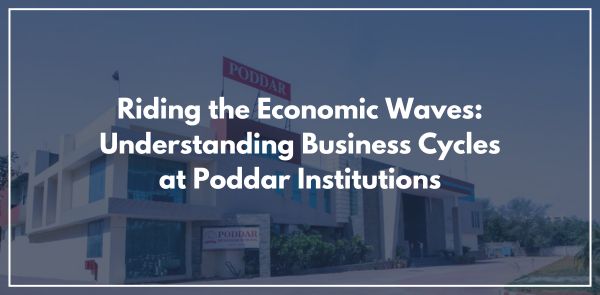 Riding the Economic Waves Understanding Business Cycles at Poddar Institutions