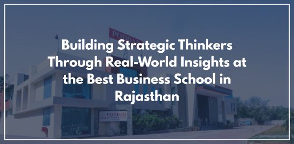 Building Strategic Thinkers Through Real-World Insights at the Best Business School in Rajasthan