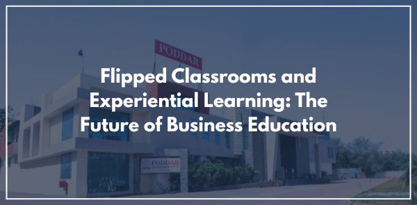 Flipped Classrooms and Experiential Learning: The Future of Business Education