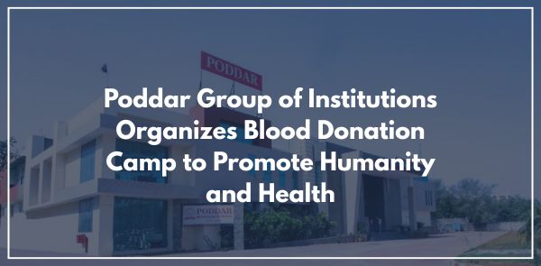 Poddar Group of Institutions Organizes Blood Donation Camp to Promote Humanity and Health﻿