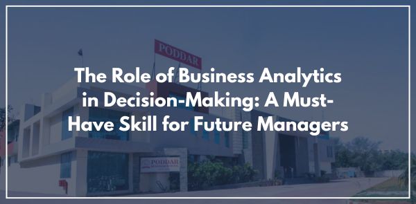 The Role of Business Analytics in Decision-Making A Must-Have Skill for Future Managers