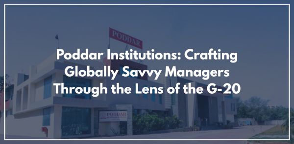 Poddar Institutions: Crafting Globally Savvy Managers Through the Lens of the G-20